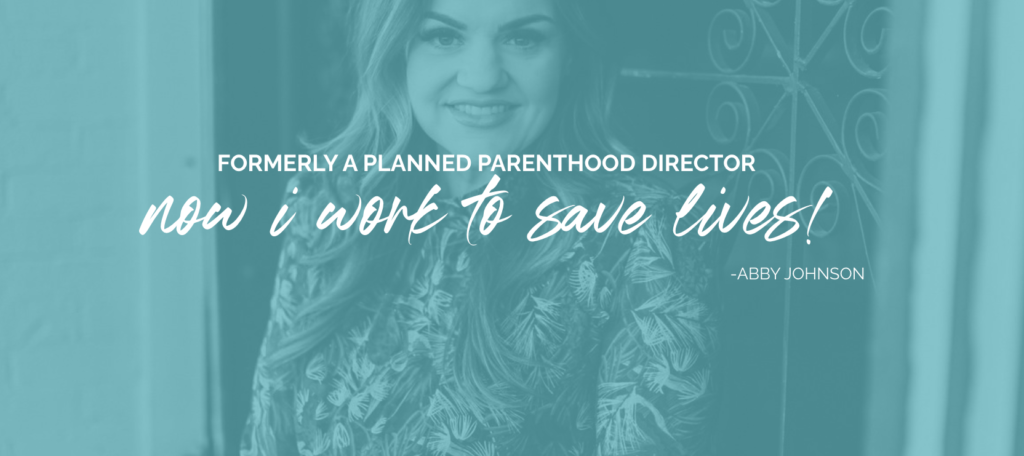 ABBY JOHNSON – ADVOCATING FOR THE DIGNITY OF EVERY SINGLE HUMAN LIFE.